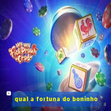 qual a fortuna do boninho